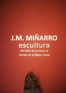 J. M. Miñarro, escultura. Del Señor de las Penas al Hombre de la Sábana Santa